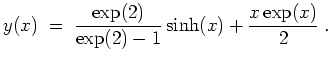 $ \mbox{$\displaystyle
y(x) \; =\; \frac{\exp(2)}{\exp(2)-1}\sinh(x) + \frac{x\exp(x)}{2}\; .
$}$