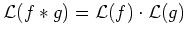 $ \mbox{${\operatorname{\mathcal{L}}}(f\ast g) = {\operatorname{\mathcal{L}}}(f)\cdot{\operatorname{\mathcal{L}}}(g)$}$