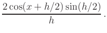 $\displaystyle \frac{2\cos(x+h/2)\sin(h/2)}{h}\,.$
