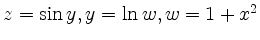$ z = \sin y, y = \ln w, w = 1+x^2$