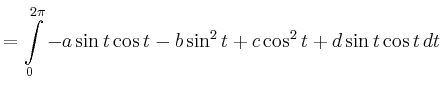 $\displaystyle =\int\limits_0^{2\pi} -a\sin t\cos t - b\sin^2 t + c\cos^2 t + d\sin t\cos t\,dt$