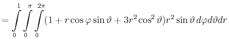 $\displaystyle = \int\limits_0^1\int\limits_0^\pi\int\limits_0^{2\pi} (1+r\cos\varphi\sin\vartheta+3r^2\cos^2\vartheta) r^2\sin\vartheta \,d\varphi d\vartheta dr$