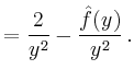 $\displaystyle = \frac{2}{y^2} - \frac{\hat{f}(y)}{y^2}\,.$