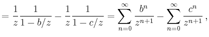 $\displaystyle =\frac{1}{z}\frac{1}{1-b/z}-\frac{1}{z}\frac{1}{1-c/z} =\sum_{n=0}^\infty \frac{b^n}{z^{n+1}}- \sum_{n=0}^\infty \frac{c^n}{z^{n+1}}\,,$