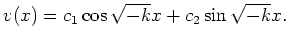 $ v(x) = c_1 \cos \sqrt{-k}x + c_2 \sin \sqrt{-k}x .$
