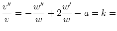$\displaystyle \frac{v''}{v} = - \frac{w''}{w} + 2 \frac{w'}{w} - a = k =$