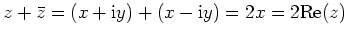 $ \mbox{$z + \bar z = (x + \mathrm{i}y) + (x - \mathrm{i}y) = 2x = 2{\operatorname{Re}}(z)$}$