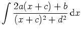 $ \mbox{$\displaystyle\int {\displaystyle\frac{2a(x + c) + b}{(x + c)^2 + d^2}}\,{\mbox{d}}x$}$