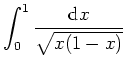 $ \mbox{$\displaystyle\int _0^1 {\displaystyle\frac{{\mbox{d}}x}{\sqrt{x(1-x)}}}$}$