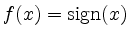 $ f(x)=\operatorname{sign}(x)$