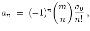 $ \mbox{$\displaystyle
a_n \;=\; (-1)^n{m\choose n}\frac{a_0}{n!} \;,
$}$