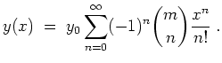 $ \mbox{$\displaystyle
y(x) \;=\; y_0\sum_{n=0}^\infty(-1)^n{m\choose n}\frac{x^n}{n!}\; .
$}$