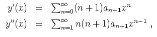 $ \mbox{$\displaystyle
\begin{array}{rcl}
y'(x) &=& \displaystly\sum_{n=0}^{\in...
...=& \displaystly\sum_{n=1}^{\infty} n(n+1)a_{n+1} x^{n-1}\; , \\
\end{array}$}$