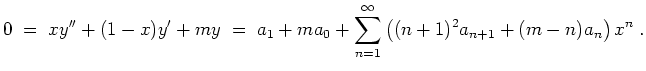 $ \mbox{$\displaystyle
0 \;=\; xy''+(1-x)y'+my \;=\; a_1+ma_0+\sum_{n=1}^\infty\left((n+1)^2a_{n+1}+(m-n)a_n\right)x^n \;.
$}$