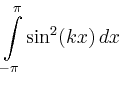 $\displaystyle \int\limits_{-\pi}^\pi\sin^2(kx)\,dx$