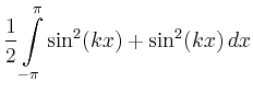 $\displaystyle \frac{1}{2} \int\limits_{-\pi}^\pi\sin^2(kx)+\sin^2(kx)\,dx$