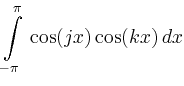 $\displaystyle \int\limits_{-\pi}^\pi\, \cos(jx)\cos(kx)\,dx$