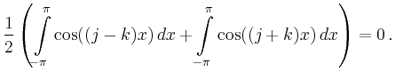 $\displaystyle \frac{1}{2}\left( \int\limits_{-\pi}^\pi \cos((j-k)x)\,dx +
\int\limits_{-\pi}^\pi \cos((j+k)x)\,dx \right)= 0\,.$