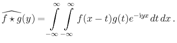 $\displaystyle \widehat{f\star g}(y) =
\int\limits_{-\infty}^\infty \int\limits_{-\infty}^\infty
f(x-t)g(t)e^{-\mathrm{i}yx}\,dt\,dx
\,.
$