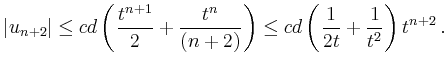 $\displaystyle \vert u_{n+2}\vert \le cd\left(\frac{t^{n+1}}{2}+\frac{t^n}{(n+2)}\right)
\le cd\left(\frac{1}{2t}+\frac{1}{t^2}\right)t^{n+2}\,.
$