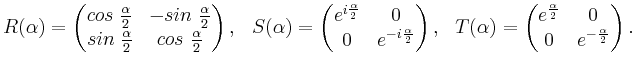 $\displaystyle R(\alpha) = \begin{pmatrix}cos\;\frac{\alpha}{2} & -sin\;\frac{\a...
...{pmatrix}e^{\frac{\alpha}{2}} & 0 \\
0 & e^{-\frac{\alpha}{2}} \end{pmatrix}.$