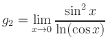 $ g_2 =\displaystyle{\lim_{x\to 0}\frac{\sin^2 x}{\ln(\cos x)}}$