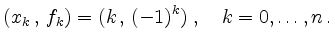 $\displaystyle ( x_k \,,\, f_k ) = ( k \,,\, (-1)^k )\;,\quad k=0,\ldots,n\,.
$