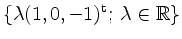 $ \{ \lambda (1, 0, -1)^\mathrm{t} ; \, \lambda \in \mathbb{R}
\}$
