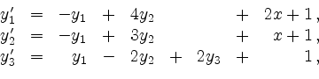 \begin{displaymath}
\begin{array}{rcrcrcrcr}
y_1' & = & - y_1 & + & 4y_2 & & & +...
...
y_3' & = & y_1 & - & 2y_2 &+ & 2y_3 & + & 1\,,
\end{array}
\end{displaymath}