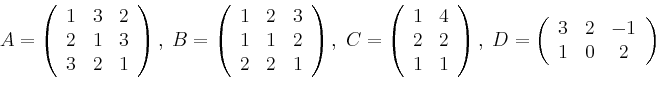 \begin{displaymath}A= \left(
\begin{array}{ccc}
1&3&2\\
2&1&3\\
3&2&1\\
\en...
...(
\begin{array}{ccc}
3&2&-1\\
1&0&2\\
\end{array} \right)
\end{displaymath}