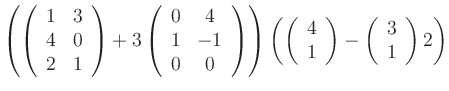$ \left( \left(
\begin{array}{cc}
1&3\\
4&0\\
2&1\\
\end{array} \right...
...ght)
-
\left(
\begin{array}{c}
3\\
1\\
\end{array} \right) 2 \right) $