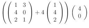 $ \left( \left(
\begin{array}{cc}
1&3\\
4&0\\
2&1\\
\end{array} \right...
...y} \right) \right)
\left(
\begin{array}{c}
4\\
0\\
\end{array}\right)
$