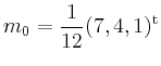 $\displaystyle m_0=\frac{1}{12}(7,4,1)^{\operatorname t}
$
