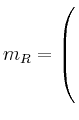 $ m_R= \left( \rule{0pt}{6.5ex}\right.$