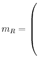$ m_R= \left( \rule{0pt}{7ex}\right.$