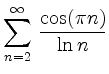 $ {\displaystyle{\sum_{n=2}^\infty\, \frac{\cos(\pi n)}{\ln n}}}$
