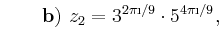 % latex2html id marker 724
$\displaystyle \qquad \refstepcounter{monormalcnt}{\bf\alph{monormalcnt})}\ z_2=3 \e^{2 \pi \i /9} \cdot 5 \e^{4 \pi \i /9},$