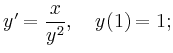$ y' = \dfrac{x}{y^2}, \quad y (1) = 1;$
