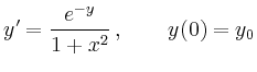 $\displaystyle y' = \frac{e^{- y}}{1 + x^2}\, , \qquad y (0) = y_0
$
