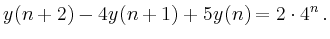 $\displaystyle y(n+2)-4 y(n+1)+5 y(n)=2\cdot 4^n\,.$