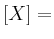 $ [X]=$