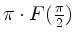 $ \pi\cdot F(\frac{\pi}{2})$