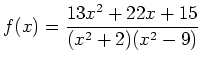 $ {\displaystyle{f(x)=\frac{13x^2+22x+15}{(x^2+2)(x^2-9)}}}$