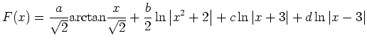 $ \displaystyle F(x)=\frac{a}{\sqrt2}\mathrm{arctan}\frac{x}{\sqrt2}+\frac{b}{2}\ln\left\vert x^2+2\right\vert+c\ln\vert x+3\vert+d\ln\vert x-3\vert$