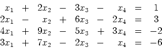 \begin{displaymath}
\begin{array}{rcrcrcrcc}
x_1 & + & 2x_2 & - & 3x_3 & - & ...
...3x_1 & + & 7x_2 & - & 2x_3 & - & x_4 & = & -6\\
\end{array}
\end{displaymath}