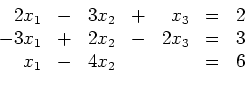 \begin{displaymath}
\begin{array}{rcrcrcc}
2x_1 & - & 3x_2 & + & x_3 & = & 2\...
...- & 2x_3 & = & 3\\
x_1 & - & 4x_2 & & & = & 6
\end{array}
\end{displaymath}