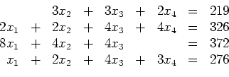 \begin{displaymath}
\begin{array}{rcrcrcrcc}
& & 3x_2 & + & 3x_3 & + & 2x_4 &...
...
x_1 & + & 2x_2 & + & 4x_3 & + & 3x_4 & = & 276
\end{array}
\end{displaymath}
