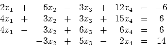 \begin{displaymath}
\begin{array}{rcrcrcrcc}
2x_1 & + & 6x_2 & - & 3x_3 & + &...
... 6\\
& & -3x_2 & + & 5x_3 & - & 2x_4 & = & 14
\end{array}
\end{displaymath}