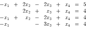 \begin{displaymath}
\begin{array}{rcrcrcrcc}
-x_1 & + & 2x_2 & - & 2x_3 & + &...
...= & 4\\
-x_1 & & & - & 3x_3 & + & x_4 & = & 4
\end{array}
\end{displaymath}