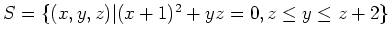$ S = \{(x,y,z) \vert (x+1)^2 + yz = 0, z \leq y \leq z + 2 \}$